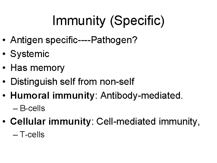 Immunity (Specific) • • • Antigen specific----Pathogen? Systemic Has memory Distinguish self from non-self