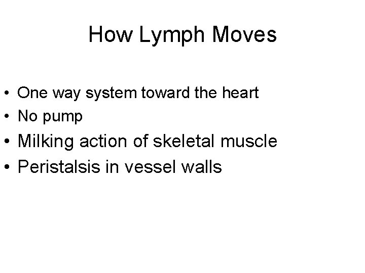 How Lymph Moves • One way system toward the heart • No pump •