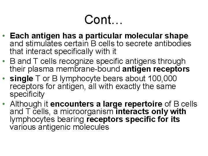 Cont… • Each antigen has a particular molecular shape and stimulates certain B cells