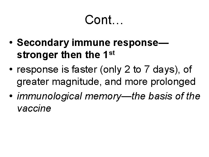 Cont… • Secondary immune response— stronger then the 1 st • response is faster