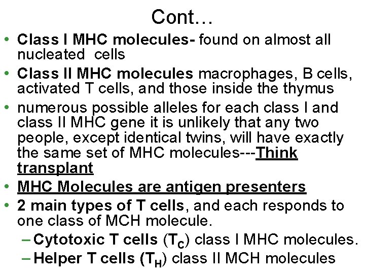Cont… • Class I MHC molecules- found on almost all nucleated cells • Class
