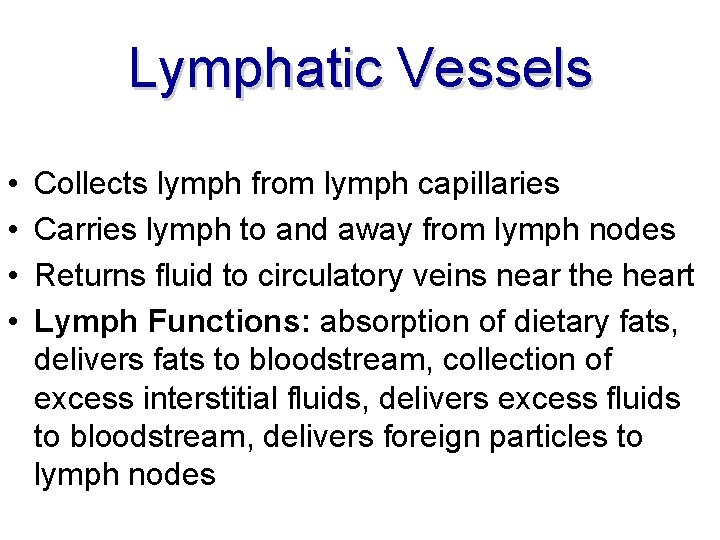 Lymphatic Vessels • • Collects lymph from lymph capillaries Carries lymph to and away