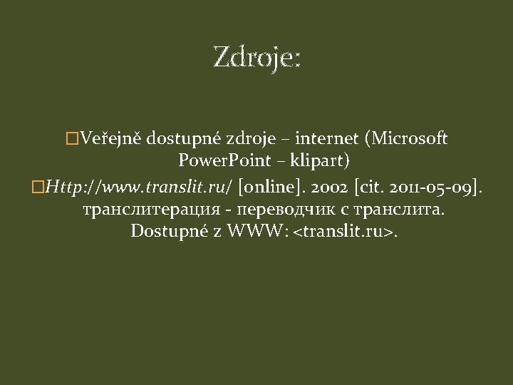 Zdroje: �Veřejně dostupné zdroje – internet (Microsoft Power. Point – klipart) �Http: //www. translit.