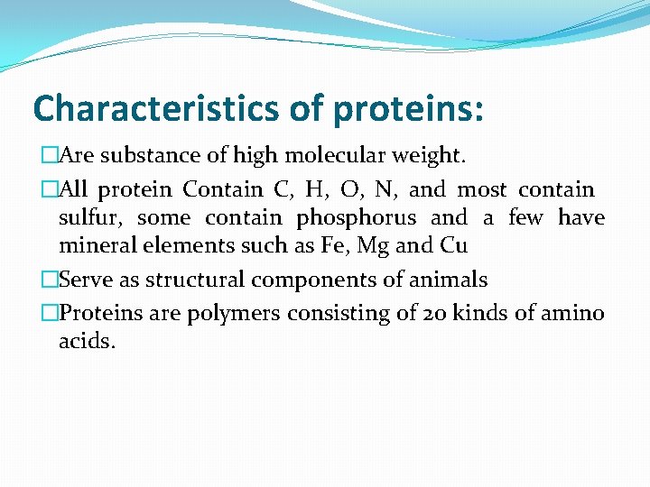 Characteristics of proteins: �Are substance of high molecular weight. �All protein Contain C, H,