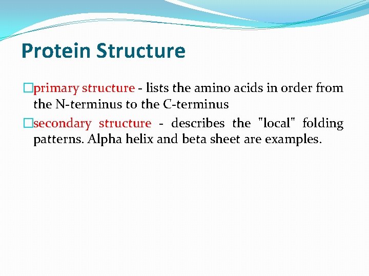 Protein Structure �primary structure - lists the amino acids in order from the N-terminus