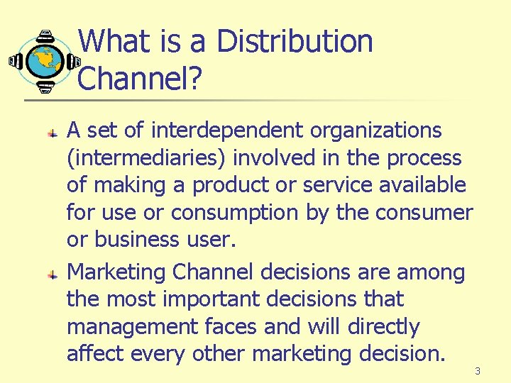 What is a Distribution Channel? A set of interdependent organizations (intermediaries) involved in the