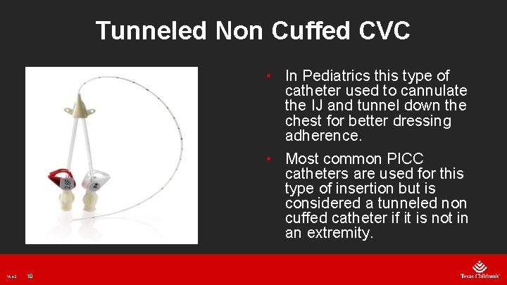 Tunneled Non Cuffed CVC • In Pediatrics this type of catheter used to cannulate