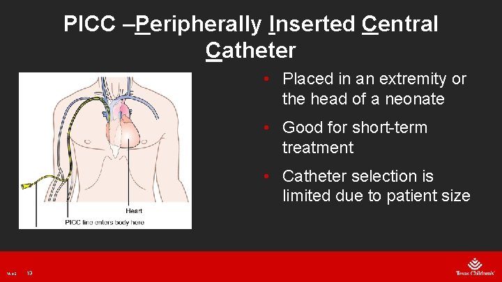 PICC –Peripherally Inserted Central Catheter • Placed in an extremity or the head of