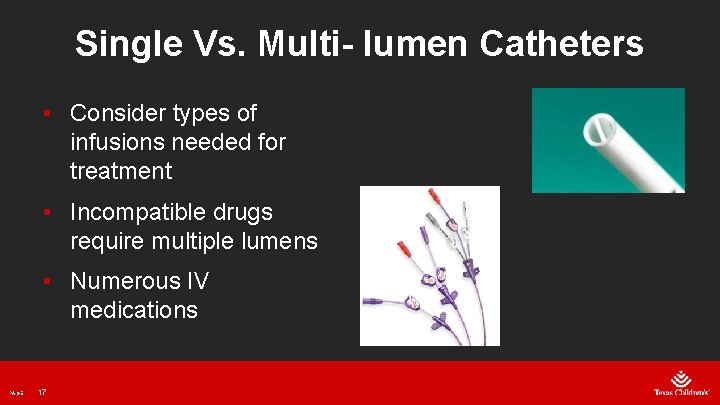 Single Vs. Multi- lumen Catheters • Consider types of infusions needed for treatment •