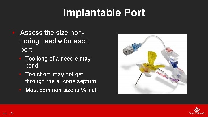Implantable Port • Assess the size noncoring needle for each port • Too long