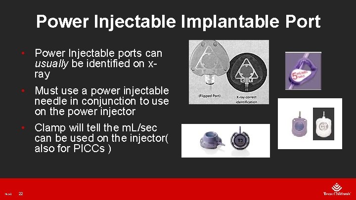 Power Injectable Implantable Port • Power Injectable ports can usually be identified on xray