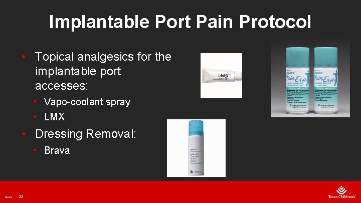 Implantable Port Pain Protocol • Topical analgesics for the implantable port accesses: • Vapo-coolant