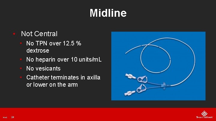 Midline • Not Central • No TPN over 12. 5 % dextrose • No