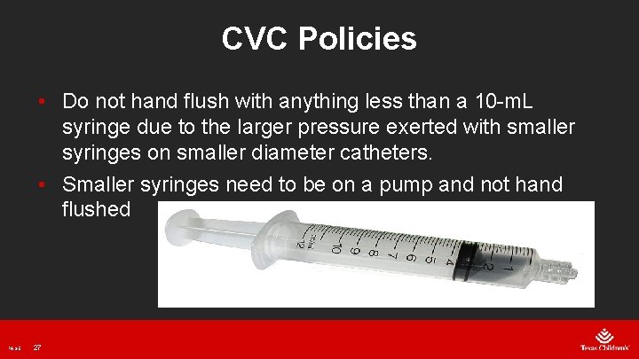 CVC Policies • Do not hand flush with anything less than a 10 -m.