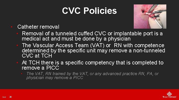 CVC Policies • Catheter removal • Removal of a tunneled cuffed CVC or implantable
