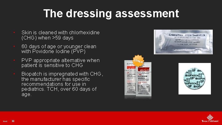 The dressing assessment PAGE • Skin is cleaned with chlorhexidine (CHG) when >59 days