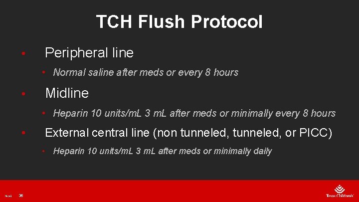 TCH Flush Protocol • Peripheral line • Normal saline after meds or every 8