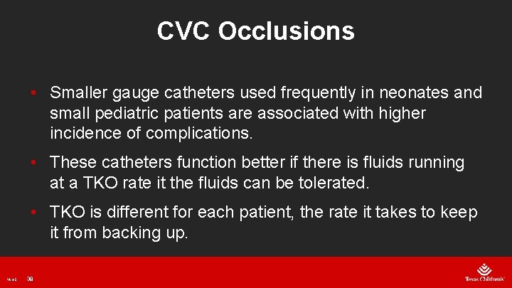CVC Occlusions • Smaller gauge catheters used frequently in neonates and small pediatric patients