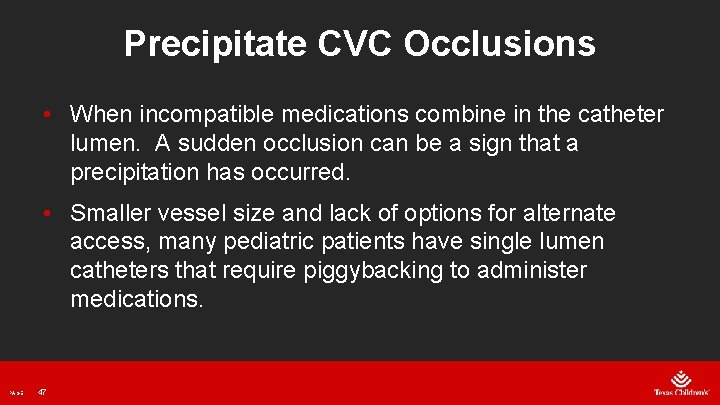 Precipitate CVC Occlusions • When incompatible medications combine in the catheter lumen. A sudden