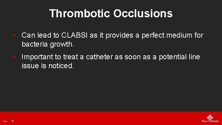 Thrombotic Occlusions • Can lead to CLABSI as it provides a perfect medium for
