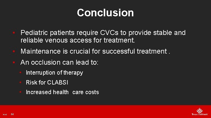 Conclusion • Pediatric patients require CVCs to provide stable and reliable venous access for