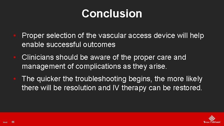 Conclusion • Proper selection of the vascular access device will help enable successful outcomes