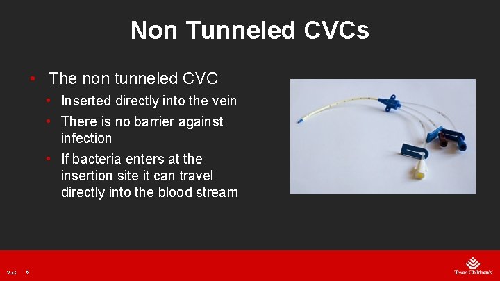 Non Tunneled CVCs • The non tunneled CVC • Inserted directly into the vein