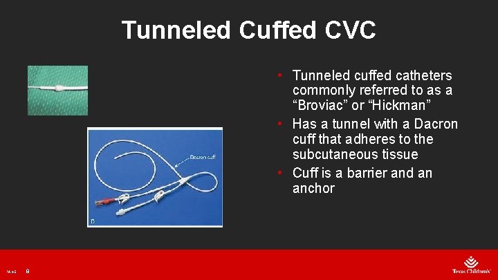 Tunneled Cuffed CVC • Tunneled cuffed catheters commonly referred to as a “Broviac” or