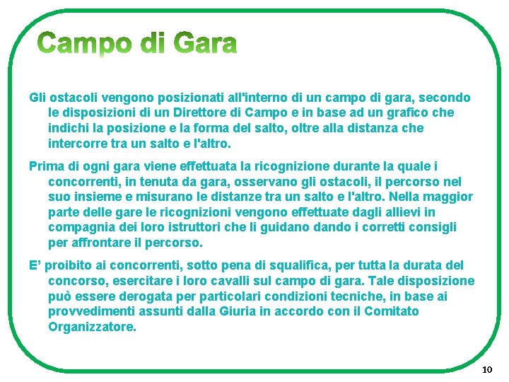 Gli ostacoli vengono posizionati all'interno di un campo di gara, secondo le disposizioni di