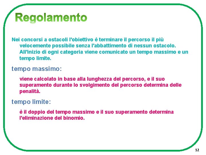 Nei concorsi a ostacoli l'obiettivo è terminare il percorso il più velocemente possibile senza