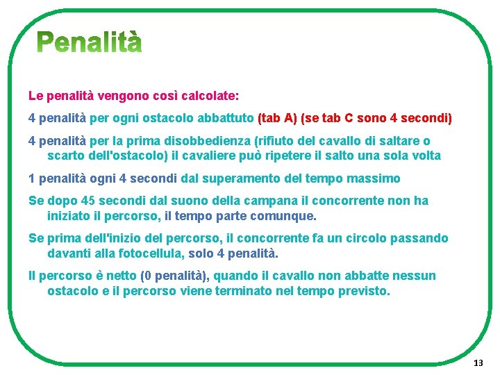 Le penalità vengono così calcolate: 4 penalità per ogni ostacolo abbattuto (tab A) (se