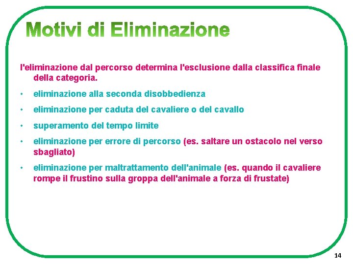 l'eliminazione dal percorso determina l'esclusione dalla classifica finale della categoria. • eliminazione alla seconda