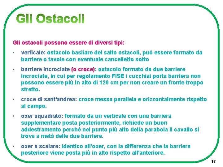 Gli ostacoli possono essere di diversi tipi: • verticale: ostacolo basilare del salto ostacoli,