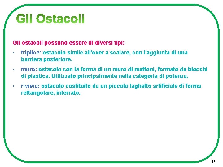 Gli ostacoli possono essere di diversi tipi: • triplice: ostacolo simile all'oxer a scalare,