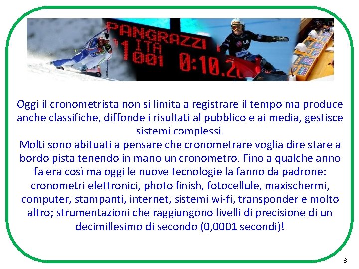 Oggi il cronometrista non si limita a registrare il tempo ma produce anche classifiche,