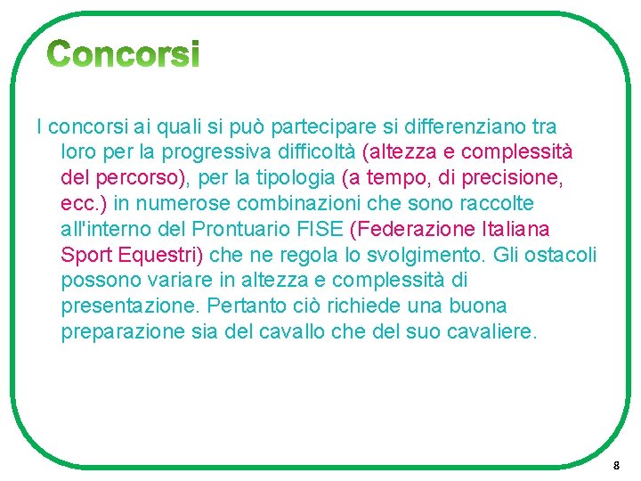 I concorsi ai quali si può partecipare si differenziano tra loro per la progressiva