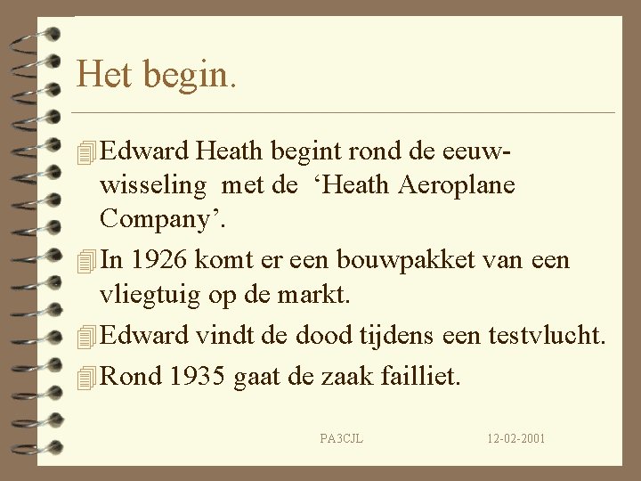 Het begin. 4 Edward Heath begint rond de eeuw- wisseling met de ‘Heath Aeroplane
