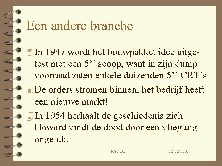 Een andere branche 4 In 1947 wordt het bouwpakket idee uitge- test met een