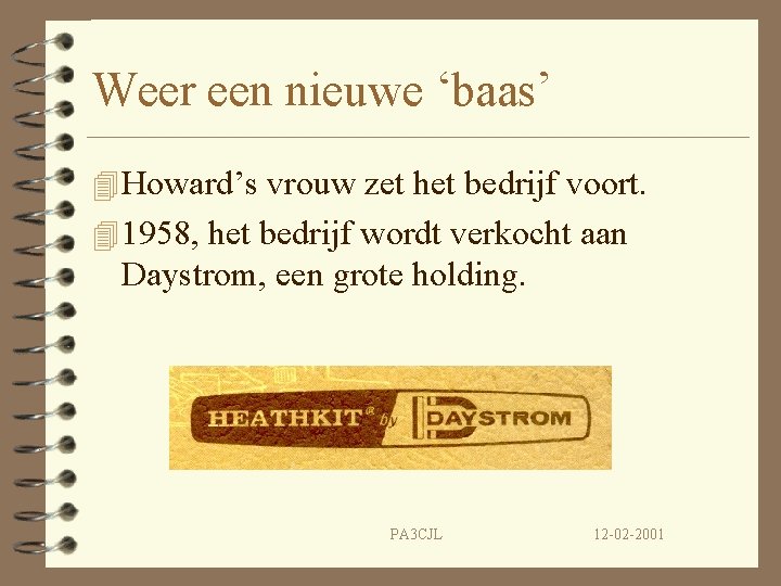 Weer een nieuwe ‘baas’ 4 Howard’s vrouw zet het bedrijf voort. 4 1958, het