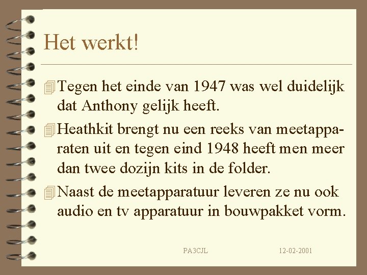 Het werkt! 4 Tegen het einde van 1947 was wel duidelijk dat Anthony gelijk