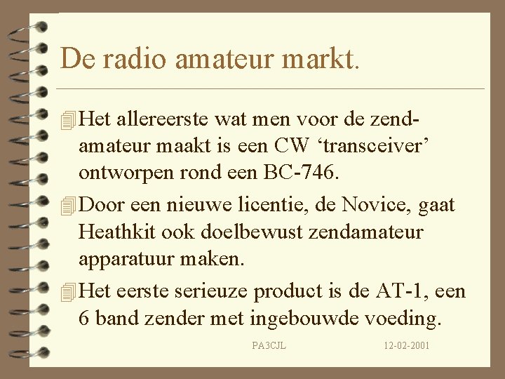 De radio amateur markt. 4 Het allereerste wat men voor de zend- amateur maakt