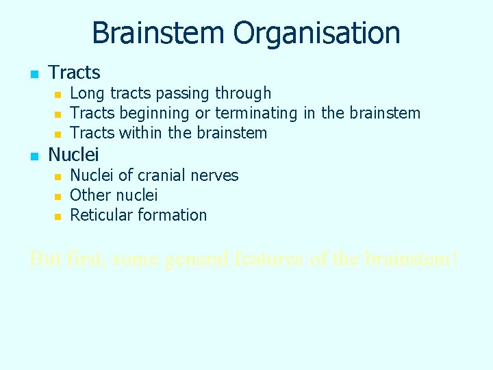 Brainstem Organisation n Tracts n n Long tracts passing through Tracts beginning or terminating