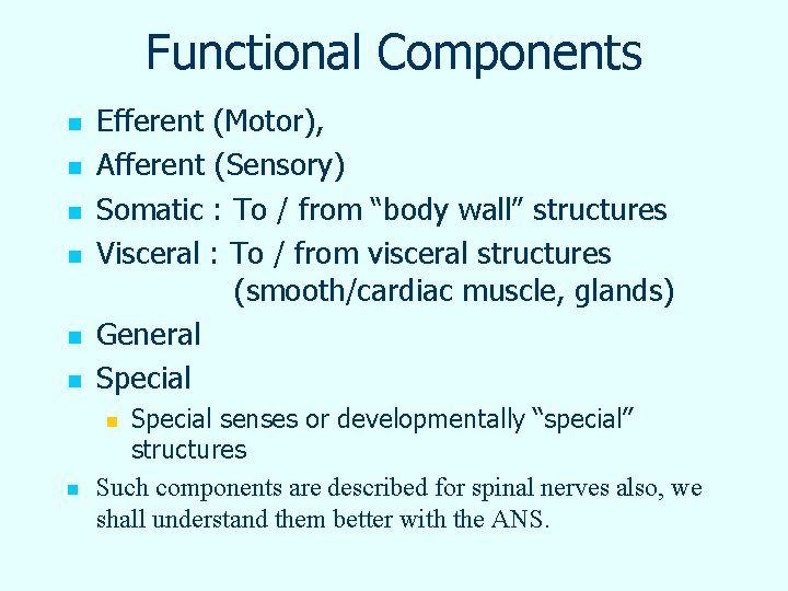Functional Components n n n Efferent (Motor), Afferent (Sensory) Somatic : To / from