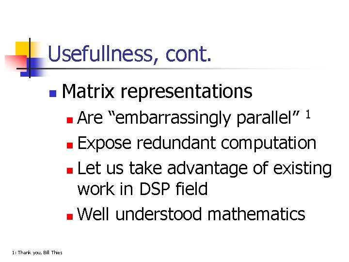 Usefullness, cont. n Matrix representations Are “embarrassingly parallel” 1 n Expose redundant computation n Usefullness, cont. n Matrix representations Are “embarrassingly parallel” 1 n Expose redundant computation n