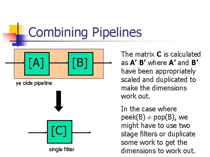 Combining Pipelines [A] [B] ye olde pipeline [C] single filter The matrix C is