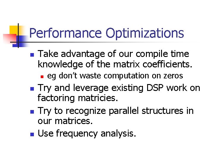 Performance Optimizations n Take advantage of our compile time knowledge of the matrix coefficients. Performance Optimizations n Take advantage of our compile time knowledge of the matrix coefficients.