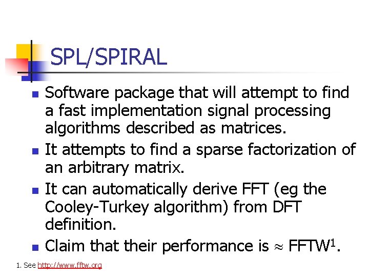 SPL/SPIRAL n n Software package that will attempt to find a fast implementation signal SPL/SPIRAL n n Software package that will attempt to find a fast implementation signal