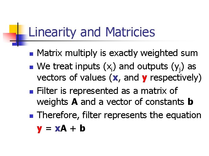 Linearity and Matricies n n Matrix multiply is exactly weighted sum We treat inputs Linearity and Matricies n n Matrix multiply is exactly weighted sum We treat inputs