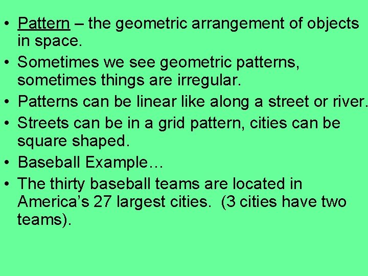  • Pattern – the geometric arrangement of objects in space. • Sometimes we
