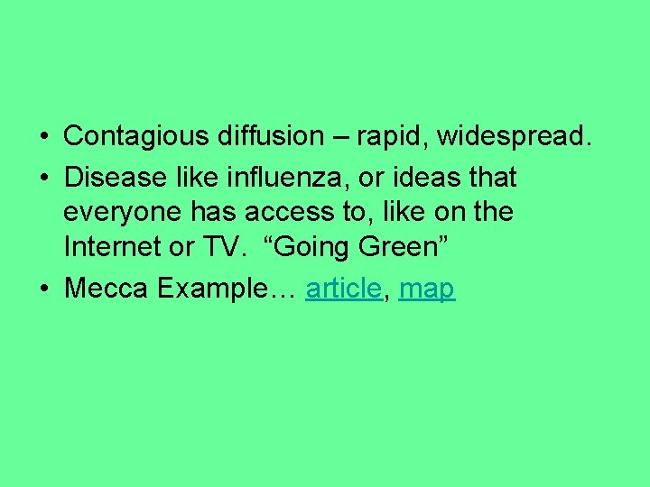  • Contagious diffusion – rapid, widespread. • Disease like influenza, or ideas that